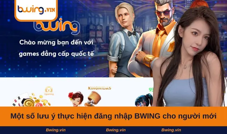 Một số lưu ý thực hiện đăng nhập BWING cho người mới